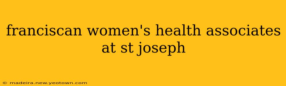 franciscan women's health associates at st joseph