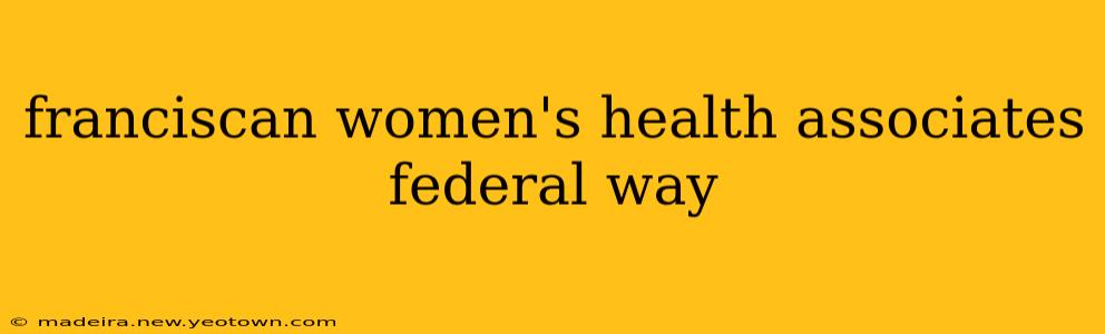 franciscan women's health associates federal way