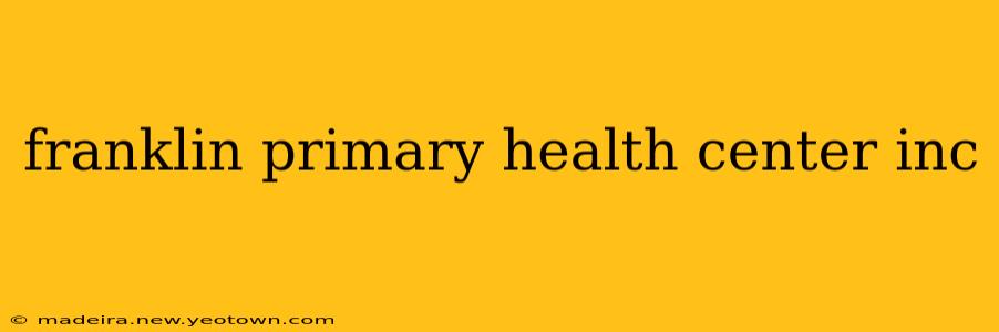 franklin primary health center inc