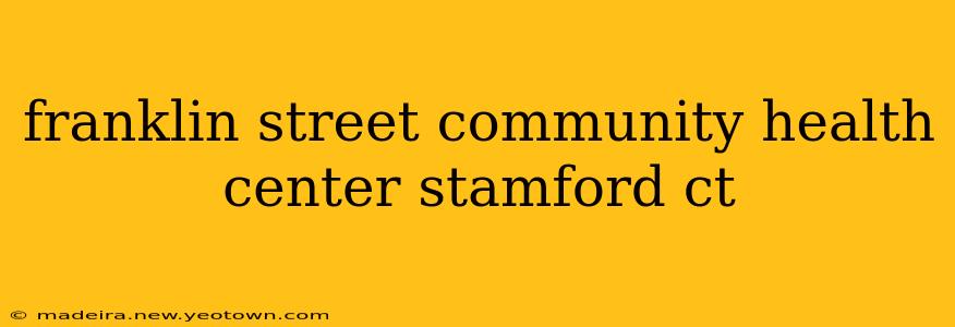 franklin street community health center stamford ct