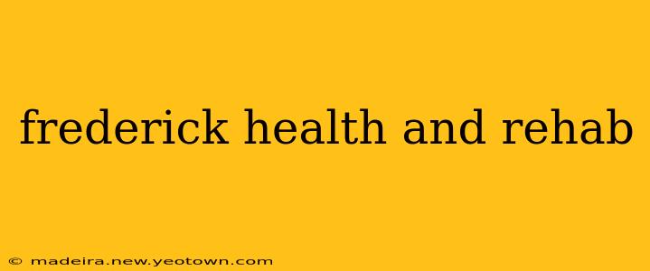 frederick health and rehab