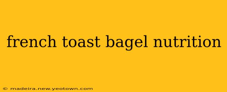 french toast bagel nutrition