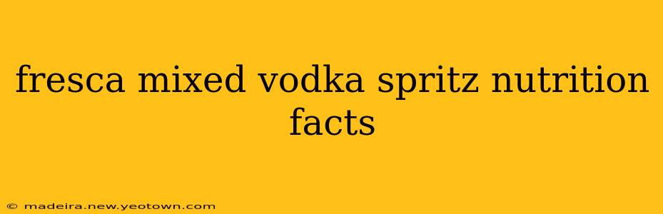 fresca mixed vodka spritz nutrition facts