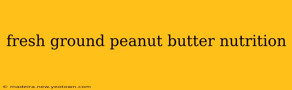fresh ground peanut butter nutrition