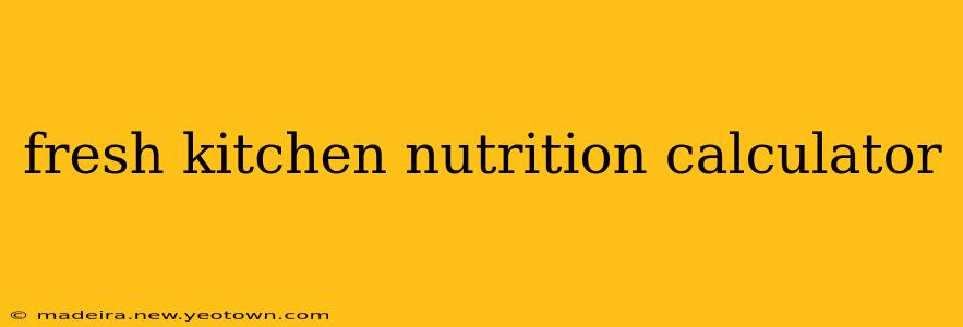 fresh kitchen nutrition calculator