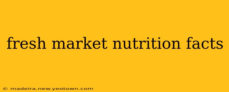 fresh market nutrition facts