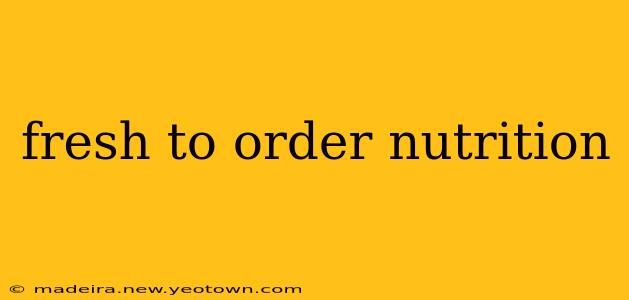 fresh to order nutrition