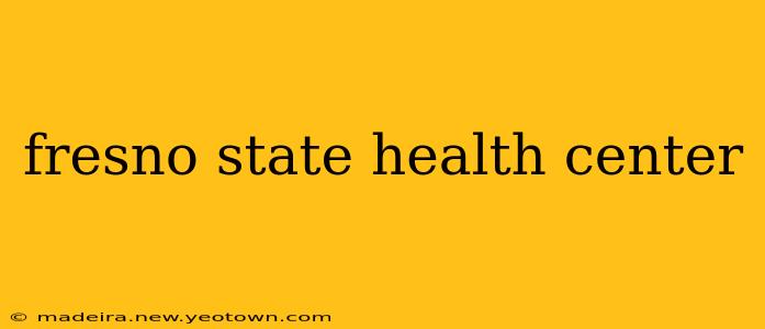 fresno state health center