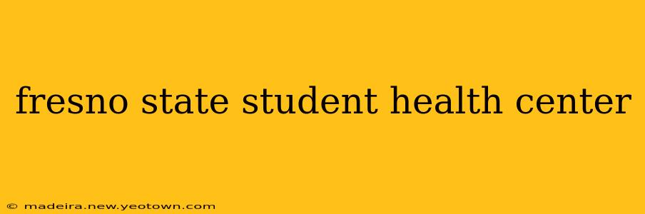 fresno state student health center