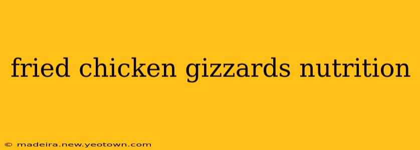 fried chicken gizzards nutrition