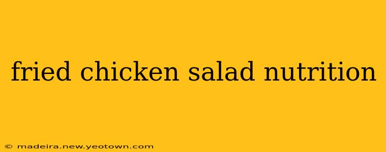 fried chicken salad nutrition