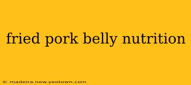 fried pork belly nutrition