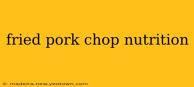 fried pork chop nutrition