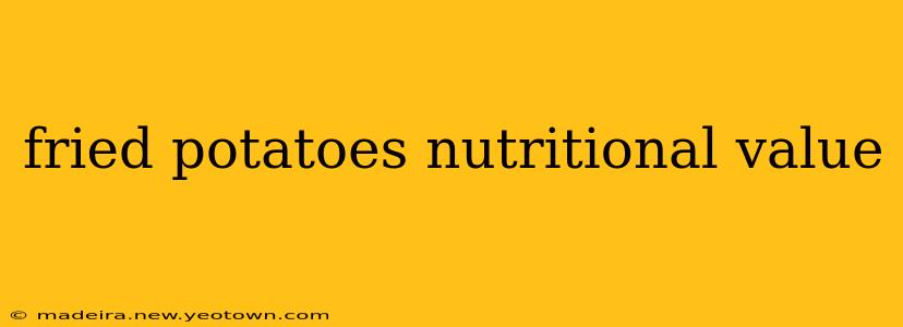 fried potatoes nutritional value