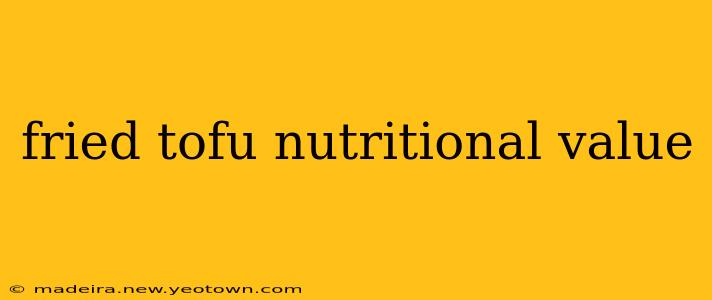 fried tofu nutritional value