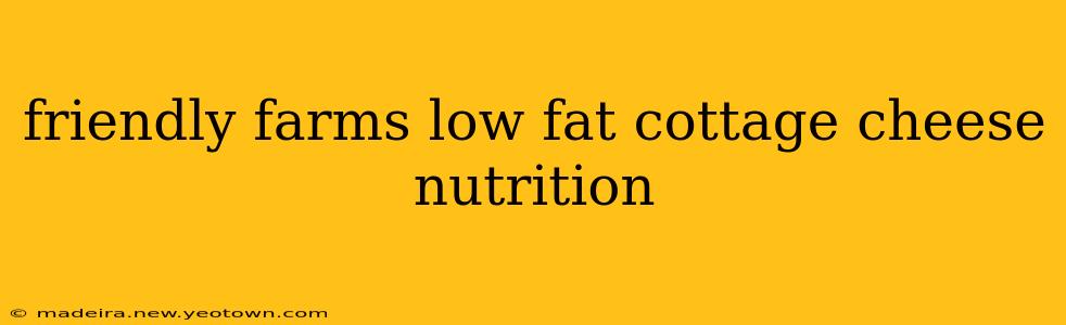 friendly farms low fat cottage cheese nutrition