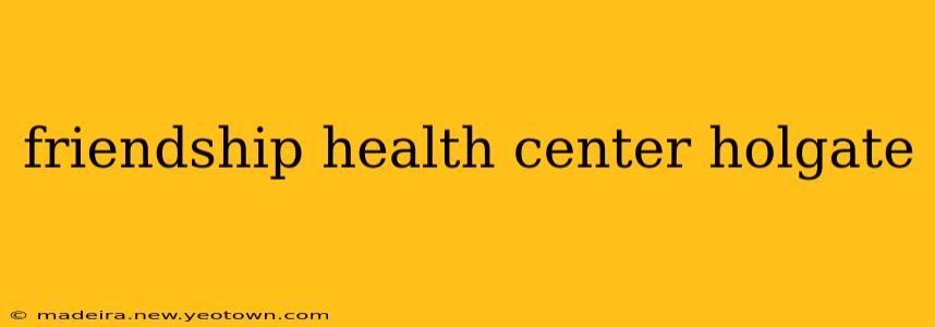 friendship health center holgate
