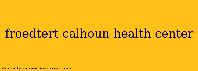 froedtert calhoun health center