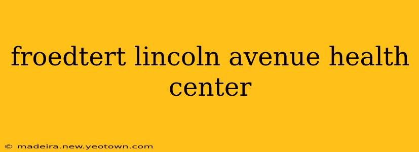 froedtert lincoln avenue health center