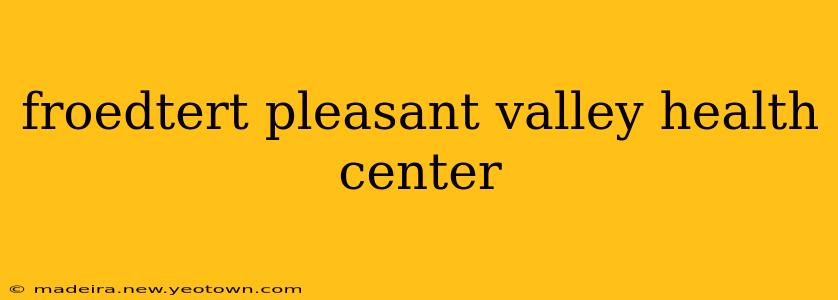 froedtert pleasant valley health center