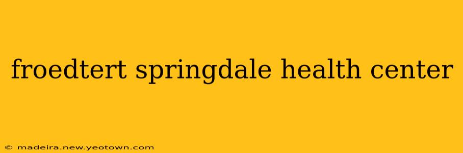 froedtert springdale health center