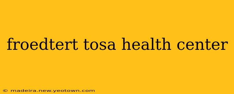froedtert tosa health center
