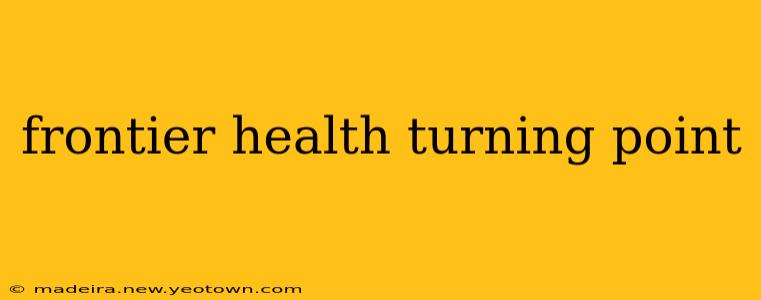 frontier health turning point