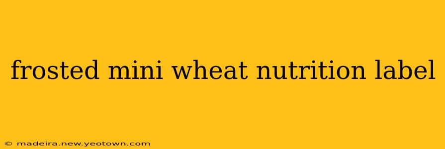 frosted mini wheat nutrition label