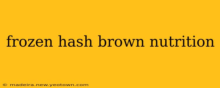 frozen hash brown nutrition