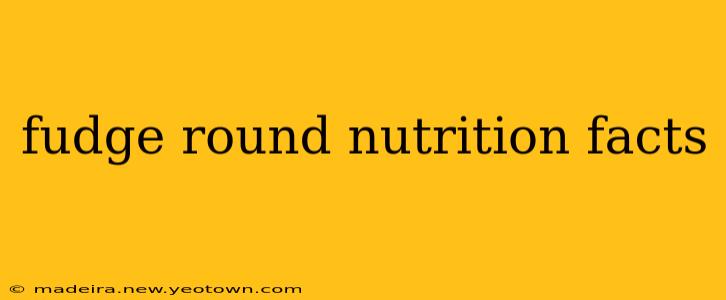 fudge round nutrition facts