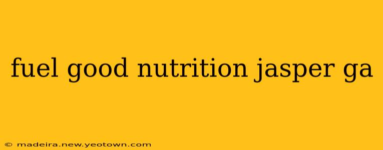 fuel good nutrition jasper ga