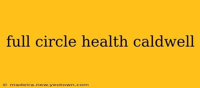 full circle health caldwell