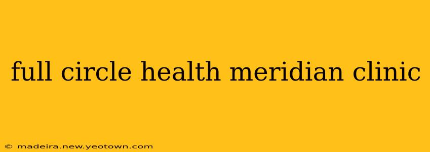 full circle health meridian clinic