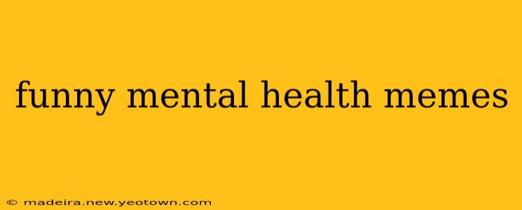 funny mental health memes
