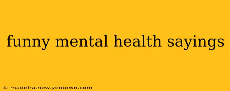 funny mental health sayings