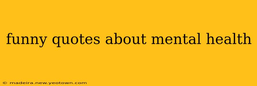 funny quotes about mental health