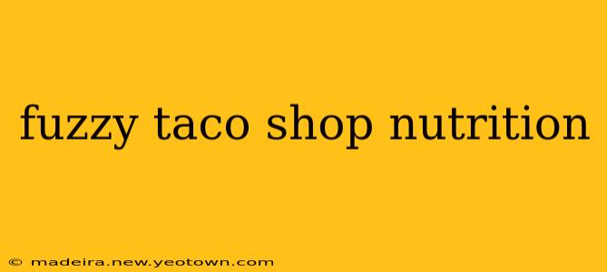 fuzzy taco shop nutrition