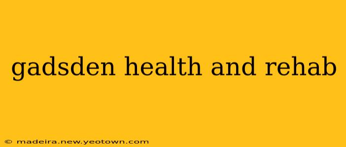 gadsden health and rehab