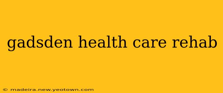 gadsden health care rehab