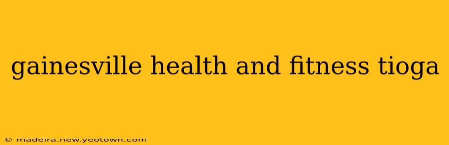 gainesville health and fitness tioga