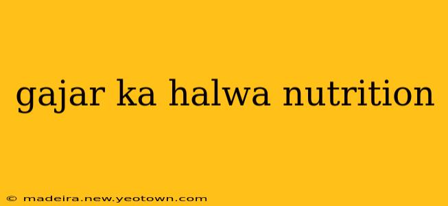 gajar ka halwa nutrition
