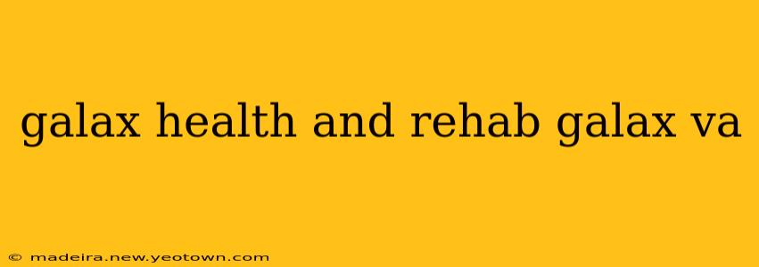galax health and rehab galax va