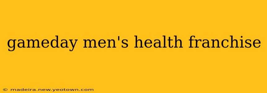 gameday men's health franchise