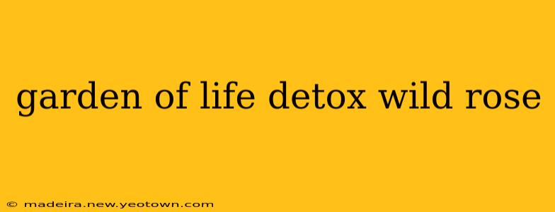 garden of life detox wild rose