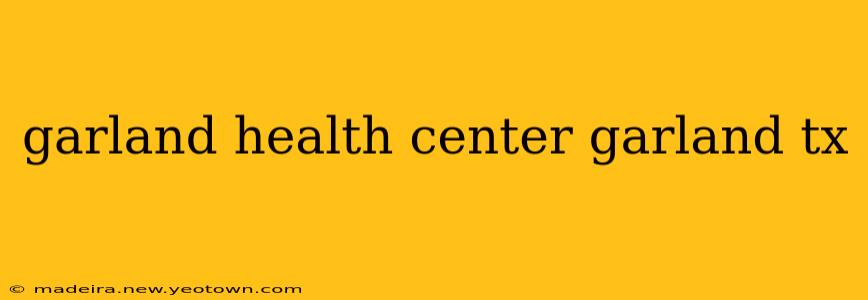 garland health center garland tx