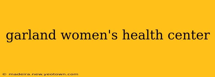 garland women's health center