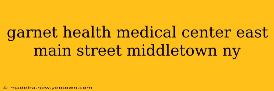 garnet health medical center east main street middletown ny