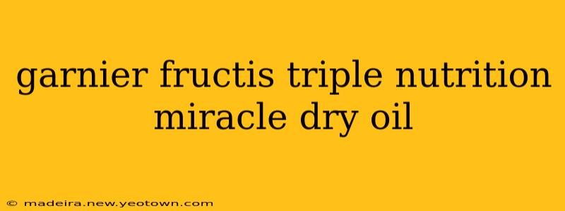 garnier fructis triple nutrition miracle dry oil