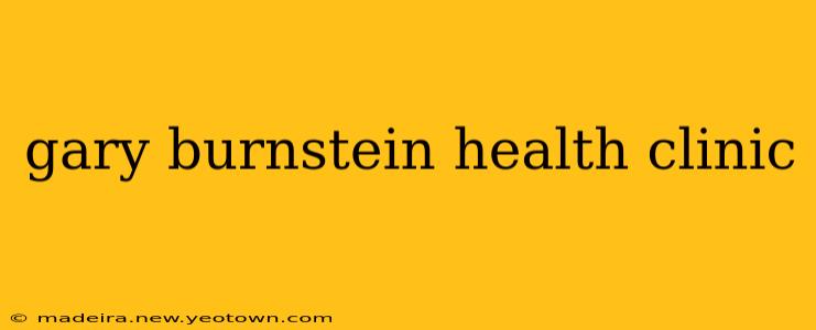 gary burnstein health clinic