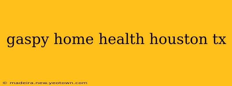 gaspy home health houston tx